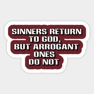 sinners return to god but arrogant ones do not Sticker